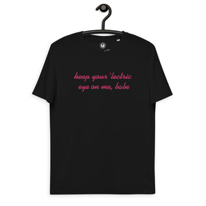 Keep Your 'lectric Eye On Me, Babe camiseta de algodón orgánico unisex bordada