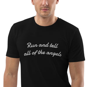 RUN AND TELL ALL OF THE ANGELS Embroidered Unisex organic cotton t-shirt (white text)