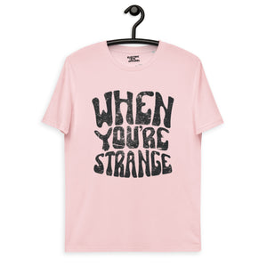 When Your Strange 60s Style Typography Printed Unisex organic cotton t-shirt - Inspired by The Doors / Jim Morrison