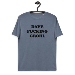 DAVE F*CKING GROHL Printed Unisex Organic Cotton T-shirt (black text)