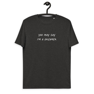 YOU MAY SAY I'M A DREAMER Embroidered Unisex organic cotton t-shirt - white thread