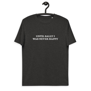 UNTIL SALLY I WAS NEVER HAPPY Embroidered Unisex organic cotton t-shirt - white thread