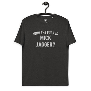 Who The F Is Mick Jagger? Premium Quality High Fashion Embroidered Unisex Organic Cotton t-shirt - White Thread