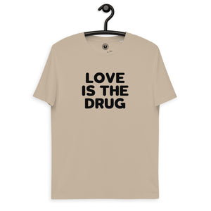 Love Is The Drug Printed Unisex organic cotton t-shirt