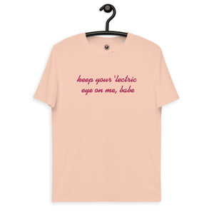 Keep Your 'lectric Eye On Me, Babe camiseta de algodón orgánico unisex bordada