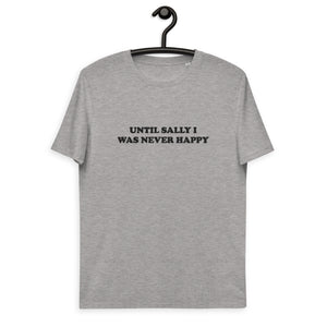 UNTIL SALLY I WAS NEVER HAPPY Embroidered Unisex organic cotton t-shirt - black text