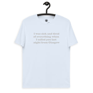 I Was Sick And Tired Of Everything When I Called You Last Night From Glasgow - Premium Lyric Embroidered Unisex organic cotton t-shirt - White Thread