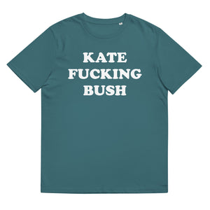 KATE F*CKING BUSH Camiseta unisex estampada de algodón orgánico - texto blanco