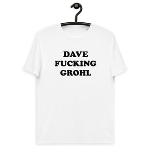 DAVE F*CKING GROHL Printed Unisex Organic Cotton T-shirt (black text)