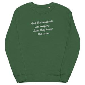 And The Songbirds Are Singing Like They Know The Score - Lyric Embroidered Unisex Organic Sweatshirt - White Thread