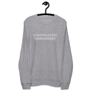 Custom Large Chest Embroidered Organic Cotton Unisex Sweatshirt - choose your own lyrics (MORE COLOURS)
