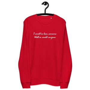 I could've been someone, well so could anyone - Premium Lyric Embroidered Unisex organic sweatshirt