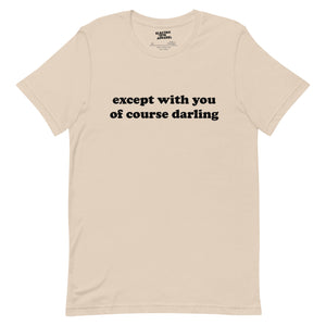 Except with you of course darling premium printed Unisex t-shirt - inspired by Noel Gallagher