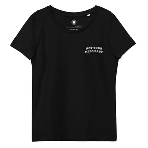 Not Your Nepo Baby - Left Chest Embroidered Women's Fitted Organic T-shirt