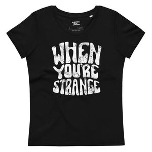 When You're Strange 60s Style Typography Printed Women's fitted organic cotton t-shirt - inspired by The Doors / Jim Morrison