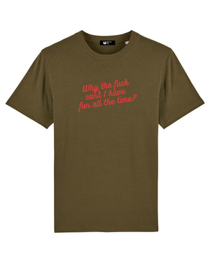KATE MOSS INSPIRED 'WHY THE FUCK CAN'T I HAVE FUN ALL THE TIME?' EMBROIDERED UNISEX ORGANIC COTTON 'CREATOR' T-SHIRT
